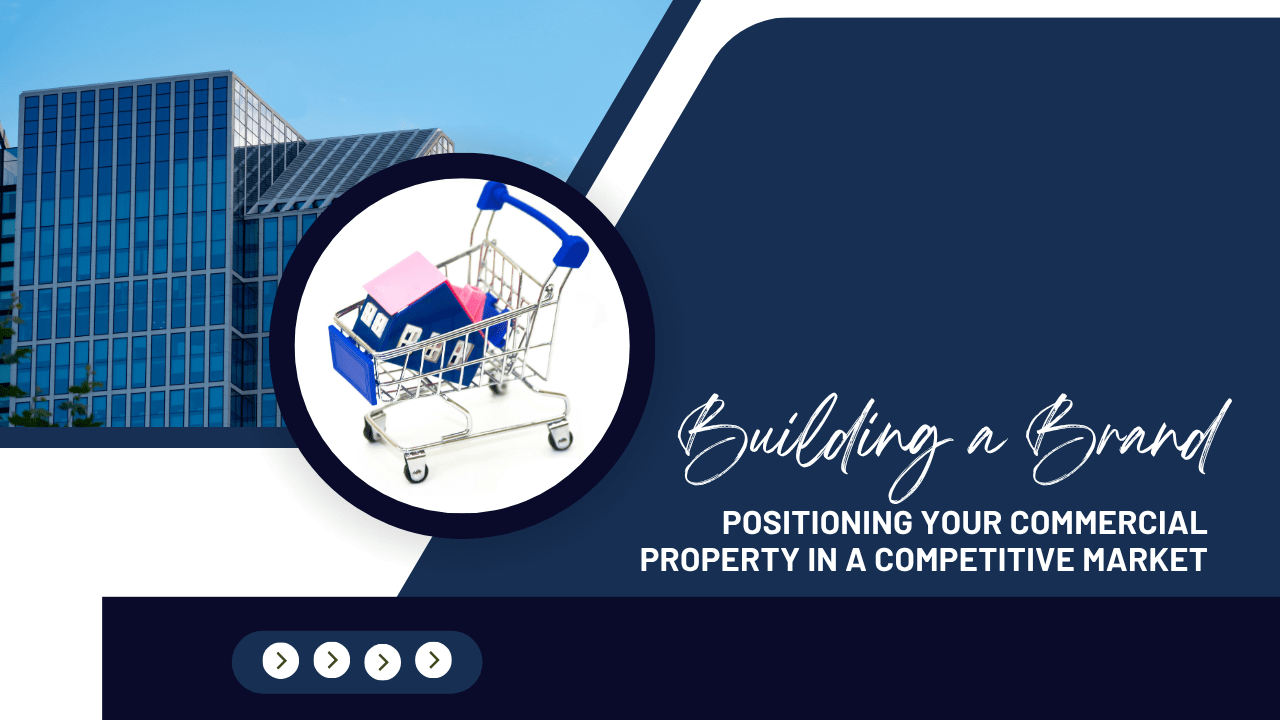 Building a Brand: Positioning Your Commercial Property in a Competitive Market